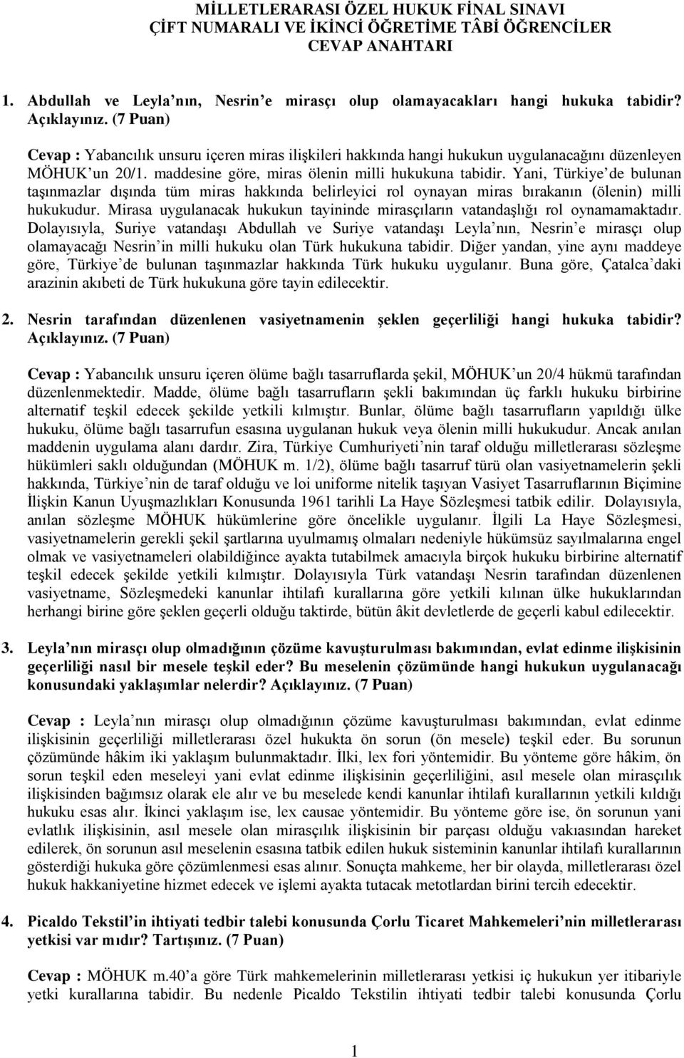 Yani, Türkiye de bulunan taşınmazlar dışında tüm miras hakkında belirleyici rol oynayan miras bırakanın (ölenin) milli hukukudur.