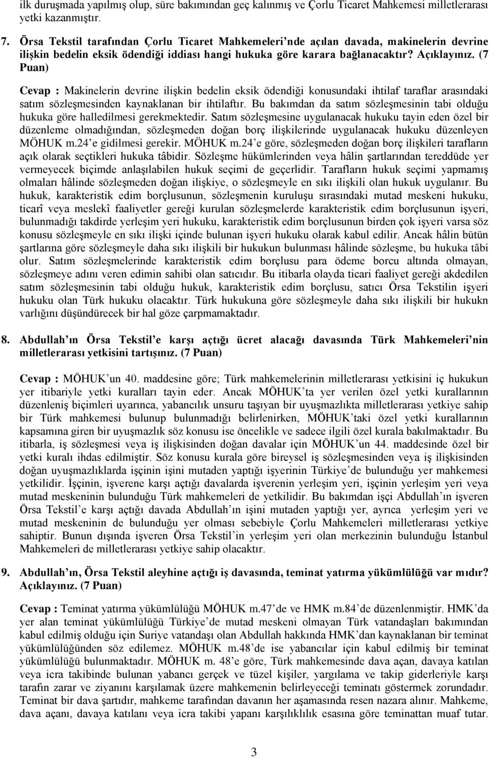 (7 Puan) Cevap : Makinelerin devrine ilişkin bedelin eksik ödendiği konusundaki ihtilaf taraflar arasındaki satım sözleşmesinden kaynaklanan bir ihtilaftır.