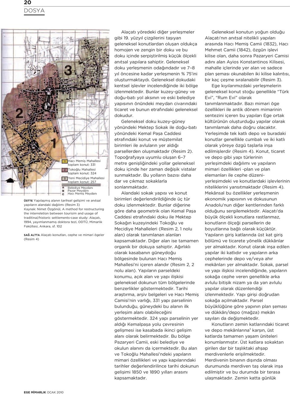 settlements-case study: Alaçat, 1994, yay mlanmam fl doktora tezi, ODTÜ, Mimarl k Fakültesi, Ankara, sf.