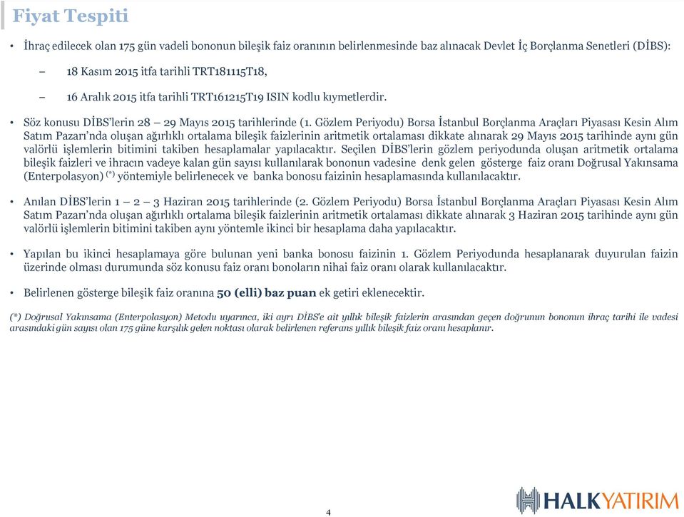 Gözlem Periyodu) Borsa İstanbul Borçlanma Araçları Piyasası Kesin Alım Satım Pazarı nda oluşan ağırlıklı ortalama bileşik faizlerinin aritmetik ortalaması dikkate alınarak 29 Mayıs 2015 tarihinde
