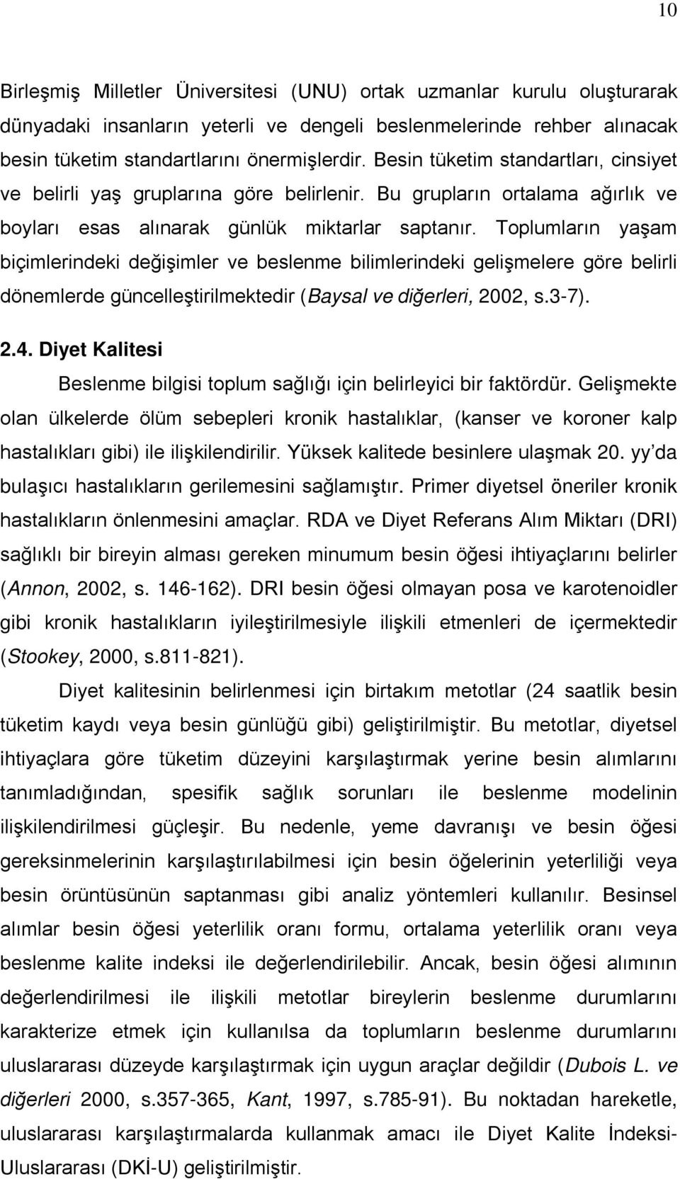 Toplumların yaşam biçimlerindeki değişimler ve beslenme bilimlerindeki gelişmelere göre belirli dönemlerde güncelleştirilmektedir (Baysal ve diğerleri, 2002, s.3-7). 2.4.