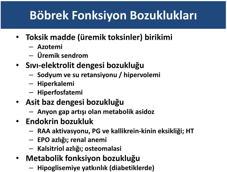 Anyon gap artışı olan metabolik asidoz Endokrin bozukluk RAA aktivasyonu, PG ve kallikrein-kinin eksikliği; HT