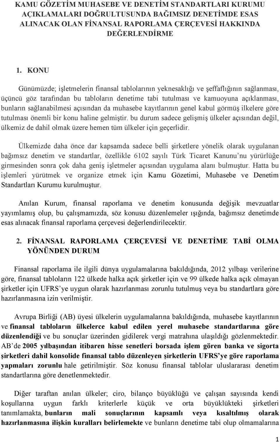 sağlanabilmesi açısından da muhasebe kayıtlarının genel kabul görmüş ilkelere göre tutulması önemli bir konu haline gelmiştir.