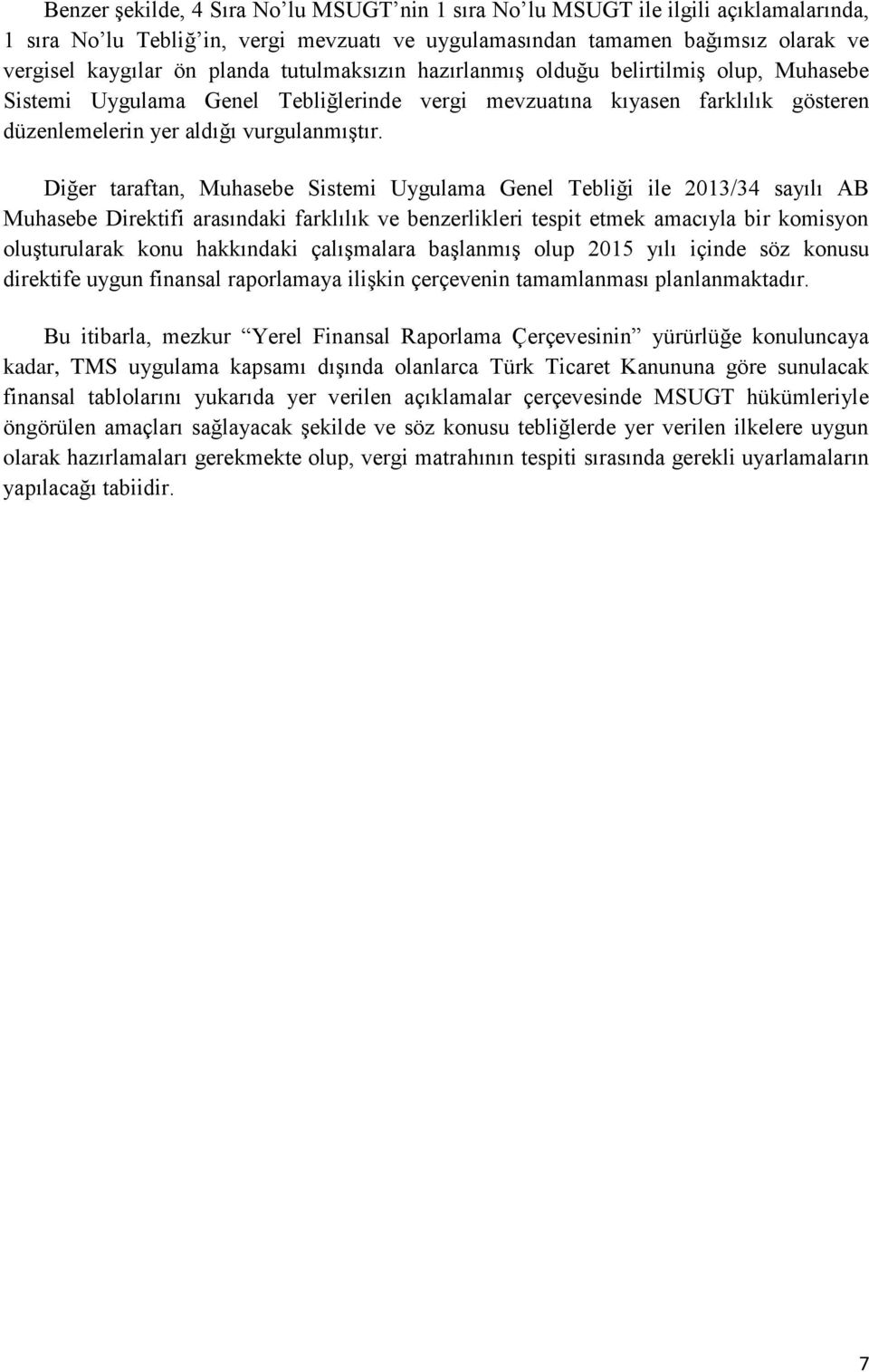 Diğer taraftan, Muhasebe Sistemi Uygulama Genel Tebliği ile 2013/34 sayılı AB Muhasebe Direktifi arasındaki farklılık ve benzerlikleri tespit etmek amacıyla bir komisyon oluşturularak konu hakkındaki
