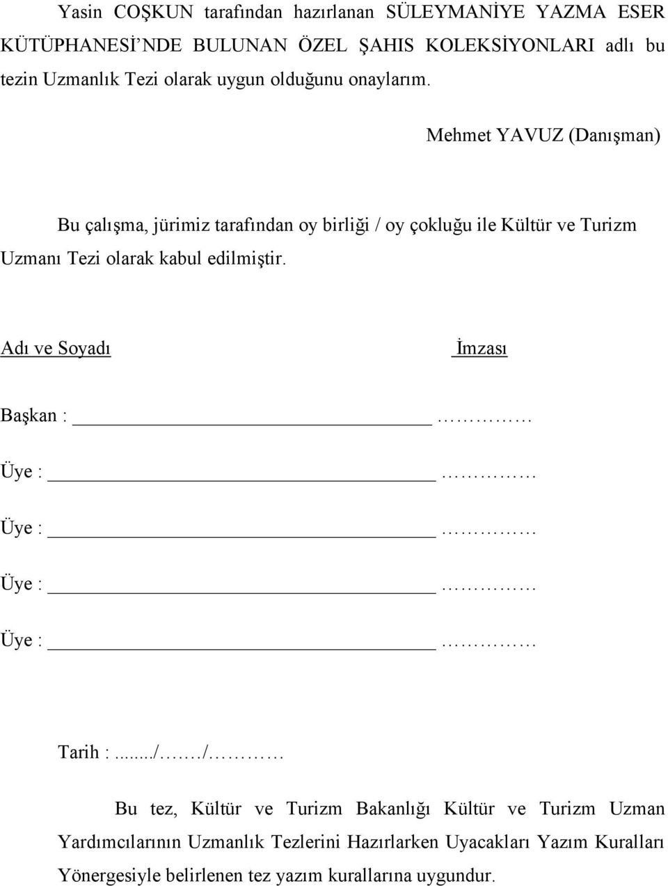 Mehmet YAVUZ (DanıĢman) Bu çalıģma, jürimiz tarafından oy birliği / oy çokluğu ile Kültür ve Turizm Uzmanı Tezi olarak kabul edilmiģtir.