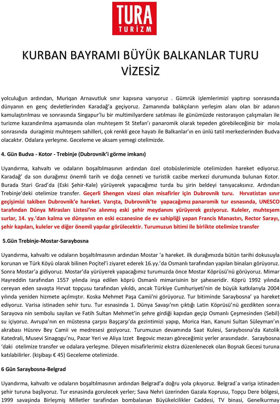 aşamasında olan muhteşem St Stefan ı panaromik olarak tepeden görebileceğiniz bir mola sonrasında duragimiz muhteşem sahilleri, çok renkli gece hayatı ile Balkanlar ın en ünlü tatil merkezlerinden