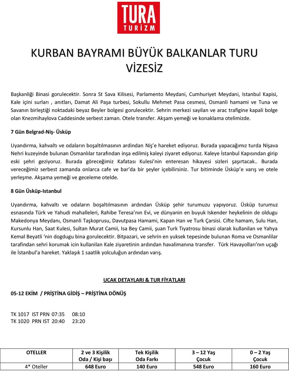 birleştiği noktadaki beyaz Beyler bolgesi gorulecektir. Sehrin merkezi sayilan ve arac trafigine kapali bolge olan Knezmihaylova Caddesinde serbest zaman. Otele transfer.