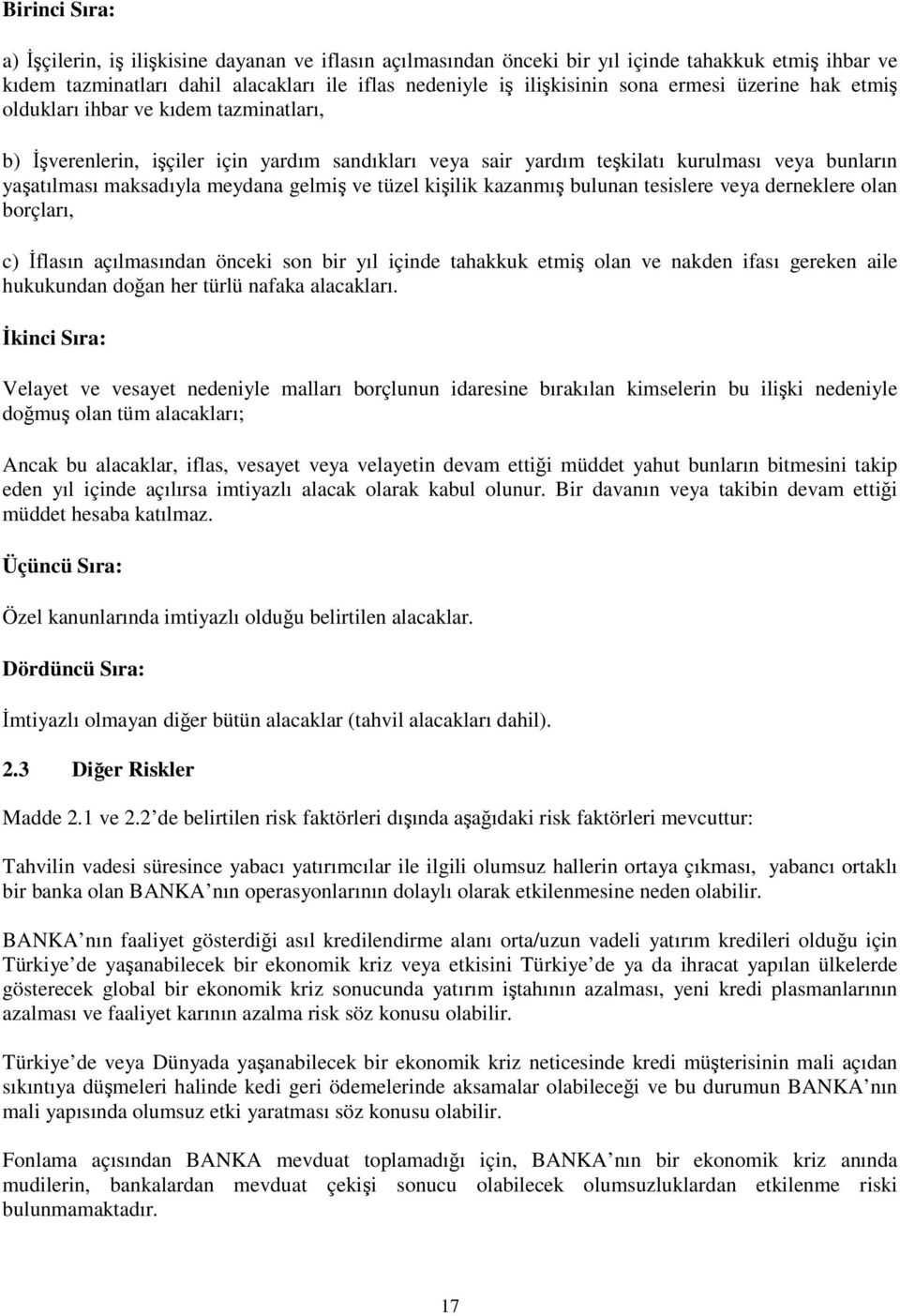 kiilik kazanmı bulunan tesislere veya derneklere olan borçları, c) flasın açılmasından önceki son bir yıl içinde tahakkuk etmi olan ve nakden ifası gereken aile hukukundan doan her türlü nafaka