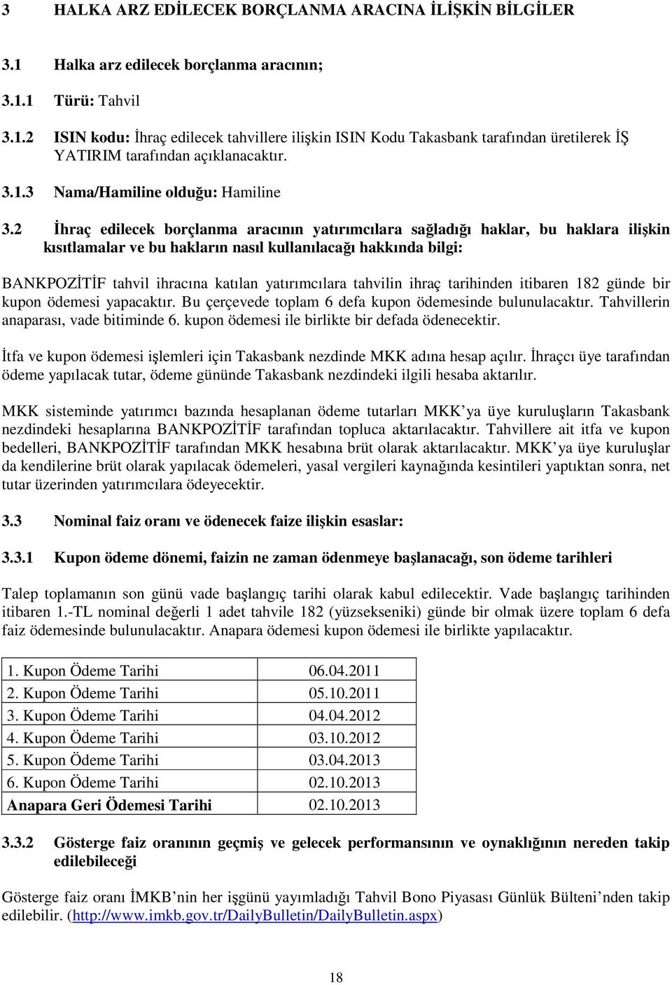 2 hraç edilecek borçlanma aracının yatırımcılara saladıı haklar, bu haklara ilikin kısıtlamalar ve bu hakların nasıl kullanılacaı hakkında bilgi: BANKPOZTF tahvil ihracına katılan yatırımcılara