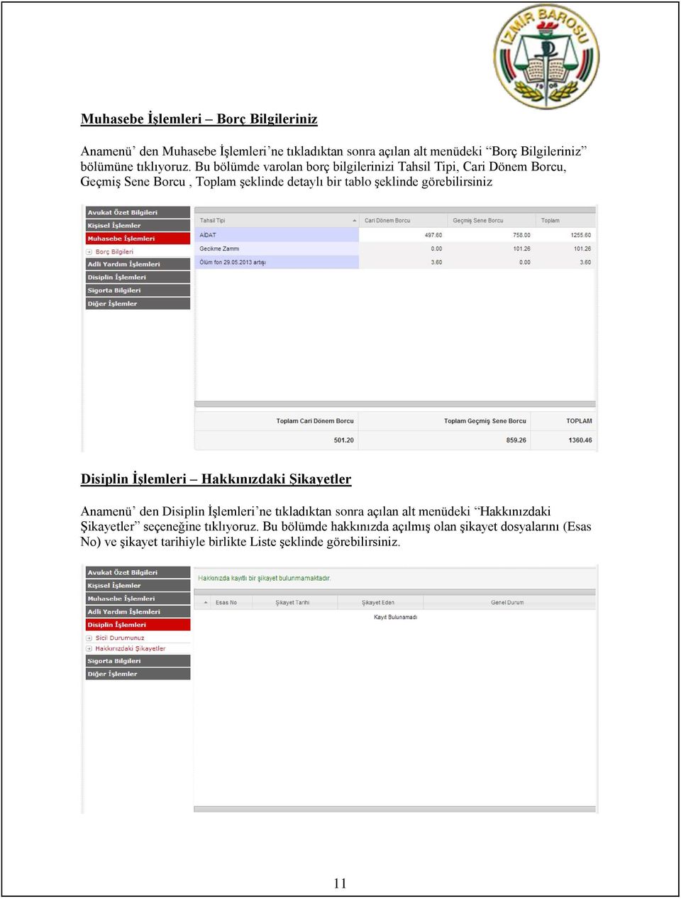 Bu bölümde varolan borç bilgilerinizi Tahsil Tipi, Cari Dönem Borcu, Geçmiş Sene Borcu, Toplam şeklinde detaylı bir tablo şeklinde görebilirsiniz