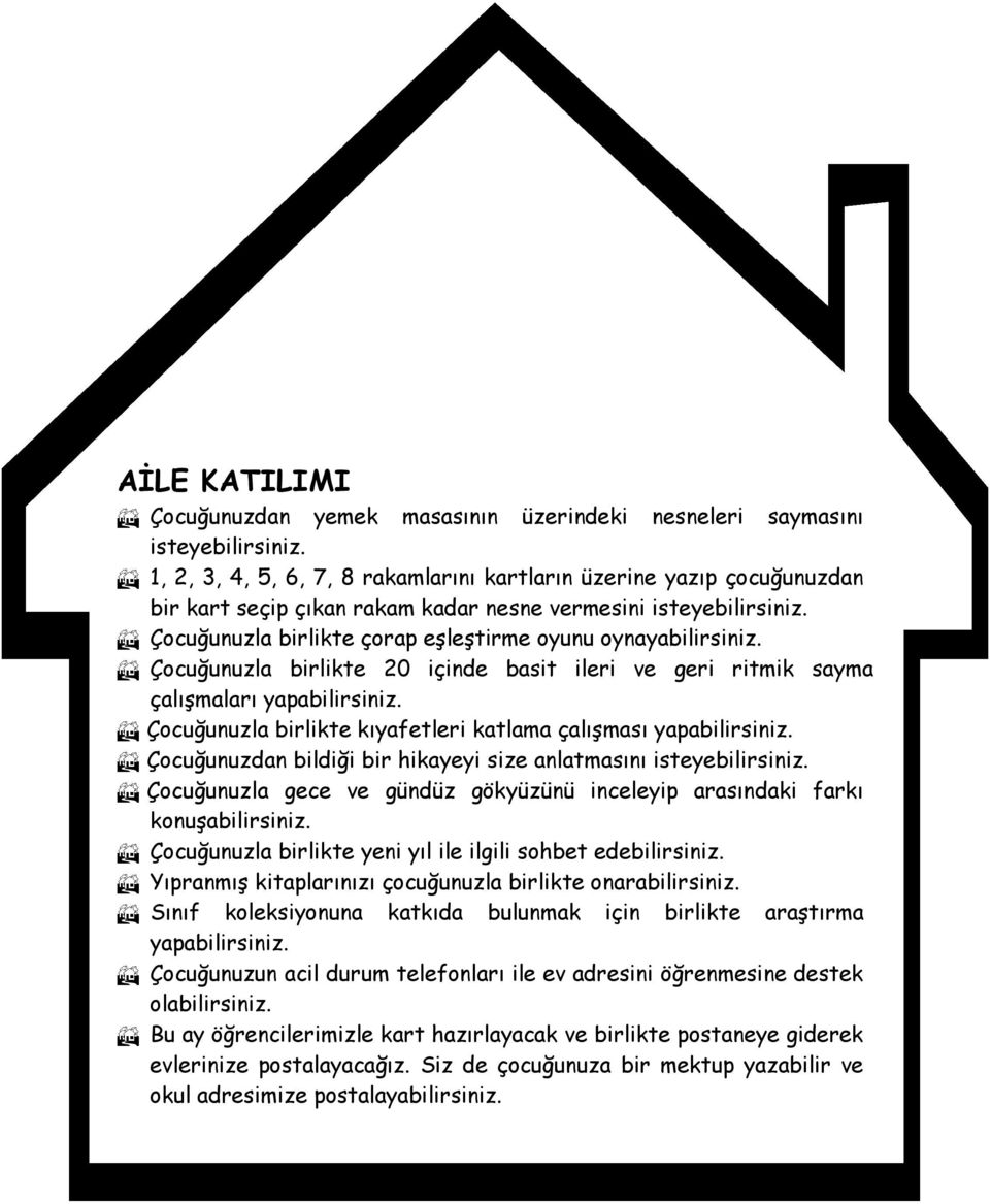 Çocuğunuzla birlikte 20 içinde basit ileri ve geri ritmik sayma çalışmaları yapabilirsiniz. Çocuğunuzla birlikte kıyafetleri katlama çalışması yapabilirsiniz.