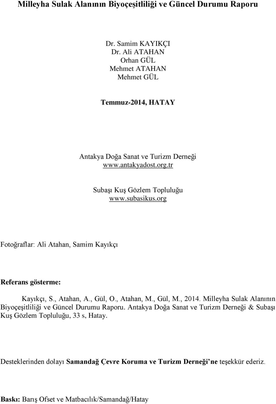 subasikus.org Fotoğraflar: Ali Atahan, Samim Kayıkçı Referans gösterme: Kayıkçı, S., Atahan, A., Gül, O., Atahan, M., Gül, M., 2014.