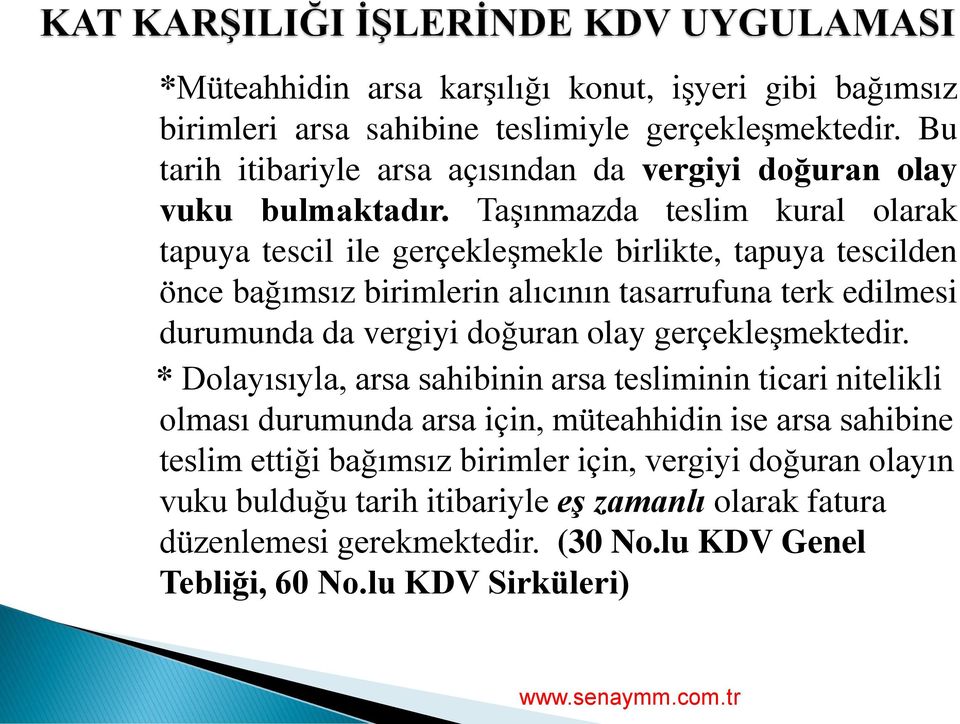 TaĢınmazda teslim kural olarak tapuya tescil ile gerçekleģmekle birlikte, tapuya tescilden önce bağımsız birimlerin alıcının tasarrufuna terk edilmesi durumunda da vergiyi