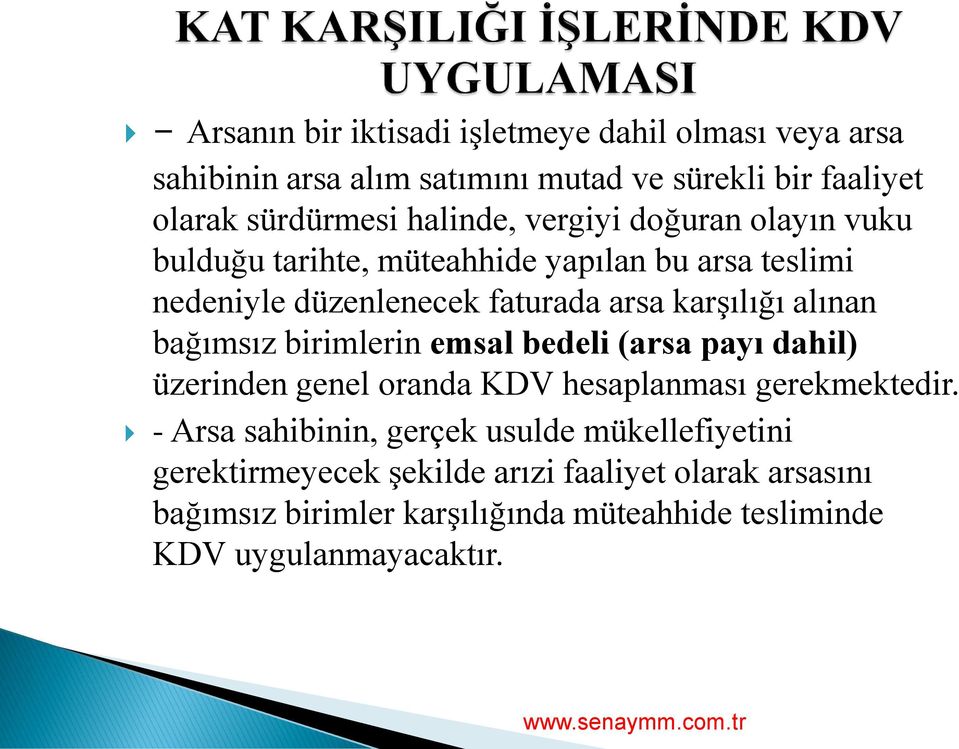 alınan bağımsız birimlerin emsal bedeli (arsa payı dahil) üzerinden genel oranda KDV hesaplanması gerekmektedir.