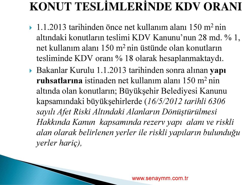 alınan yapı ruhsatlarına istinaden net kullanım alanı 150 m 2 nin altında olan konutların; BüyükĢehir Belediyesi Kanunu kapsamındaki büyükģehirlerde