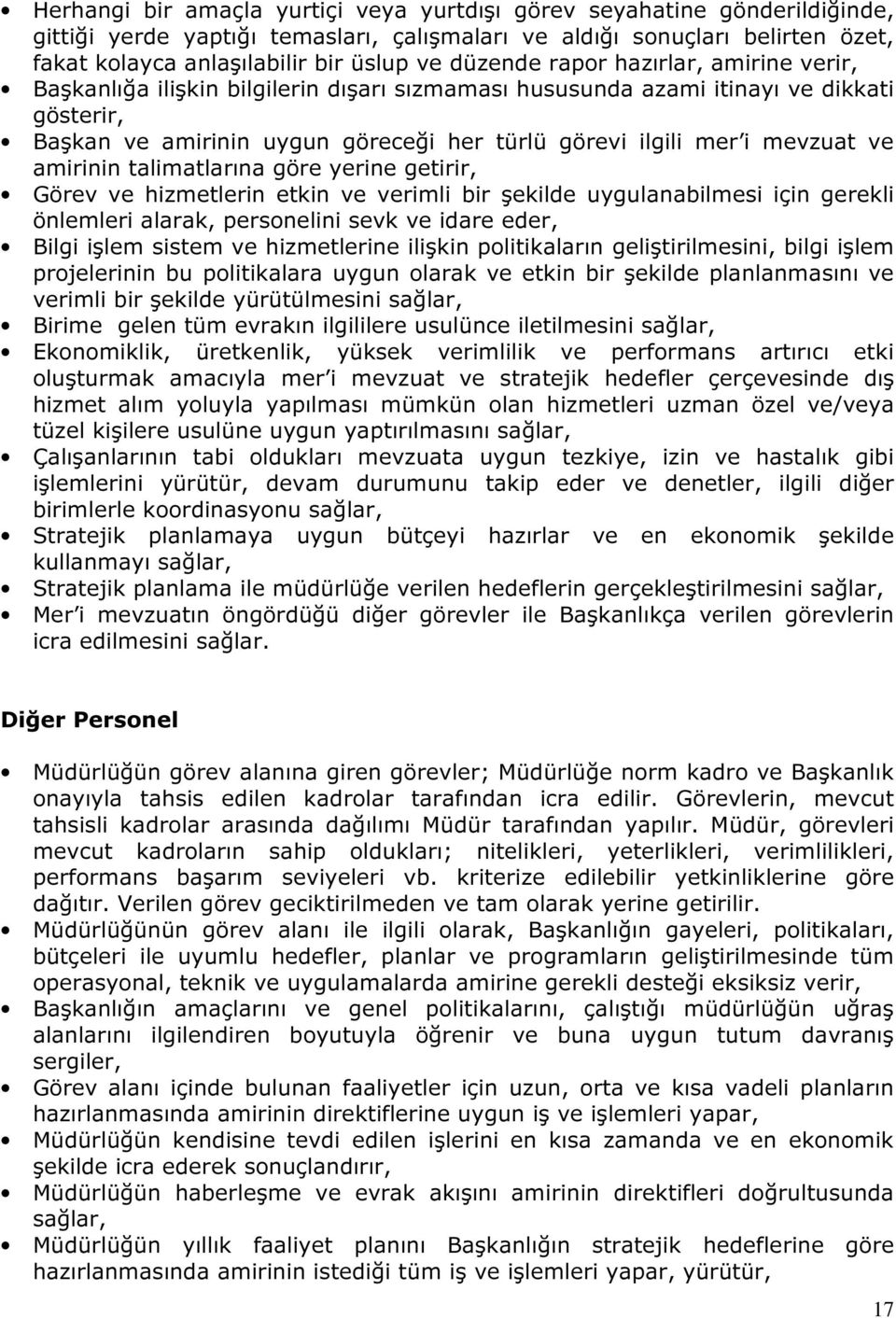 mevzuat ve amirinin talimatlarına göre yerine getirir, Görev ve hizmetlerin etkin ve verimli bir şekilde uygulanabilmesi için gerekli önlemleri alarak, personelini sevk ve idare eder, Bilgi işlem