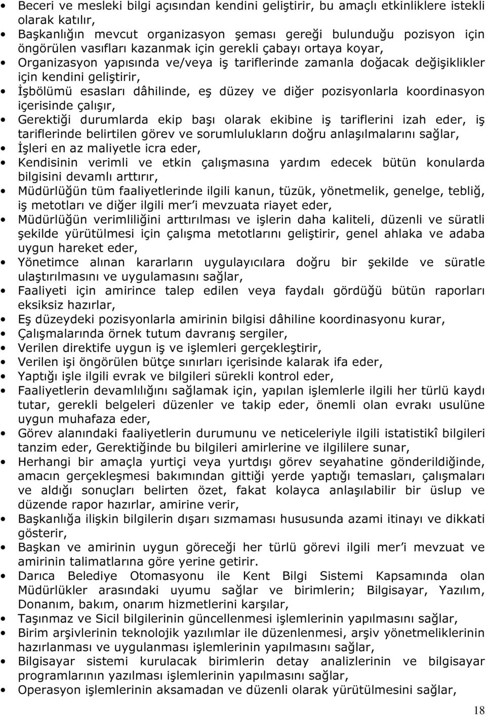 koordinasyon içerisinde çalışır, Gerektiği durumlarda ekip başı olarak ekibine iş tariflerini izah eder, iş tariflerinde belirtilen görev ve sorumlulukların doğru anlaşılmalarını sağlar, İşleri en az