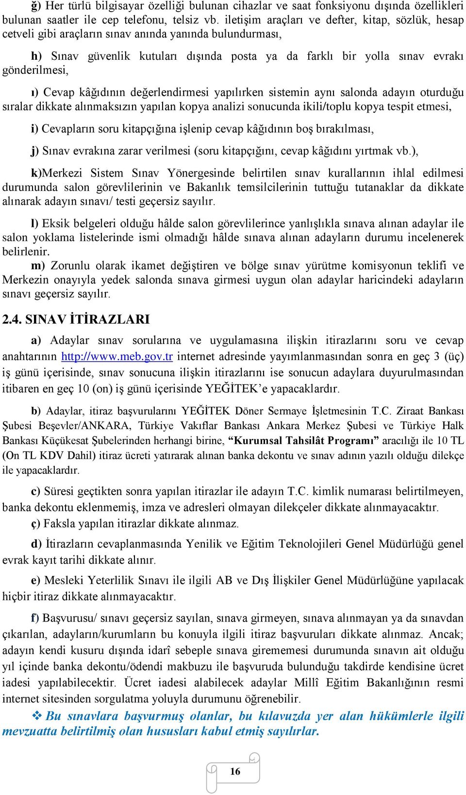 ı) Cevap kâğıdının değerlendirmesi yapılırken sistemin aynı salonda adayın oturduğu sıralar dikkate alınmaksızın yapılan kopya analizi sonucunda ikili/toplu kopya tespit etmesi, i) Cevapların soru