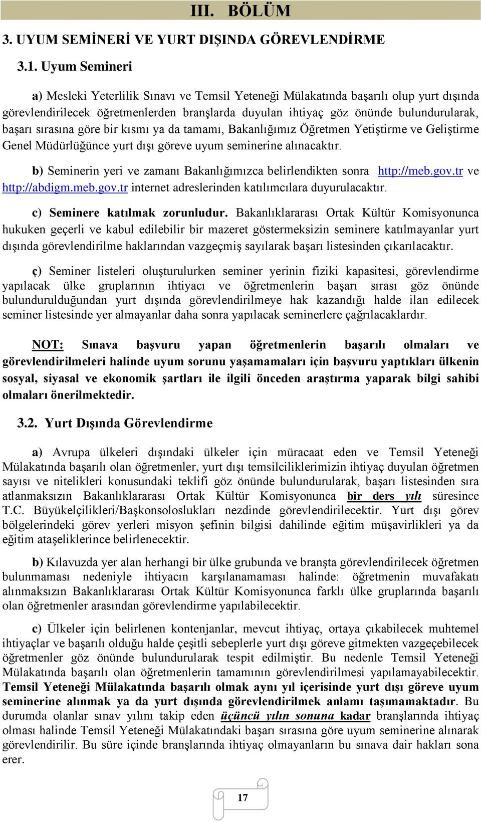 sırasına göre bir kısmı ya da tamamı, Bakanlığımız Yetiştirme ve Geliştirme Genel Müdürlüğünce yurt dışı göreve uyum seminerine alınacaktır.