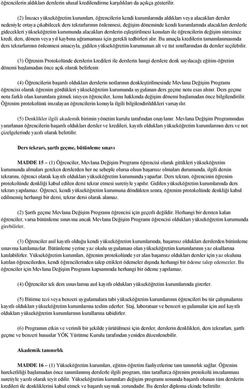 alacakları derslerle gidecekleri yükseköğretim kurumunda alacakları derslerin eşleştirilmesi konuları ile öğrencilerin değişim süresince kredi, ders, dönem veya yıl kaybına uğramaması için gerekli