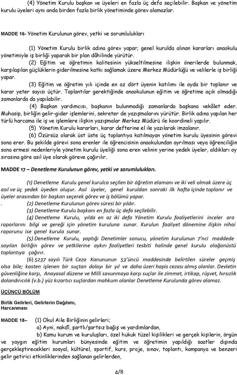 yürütür. (2) Eğitim ve öğretimin kalitesinin yükseltilmesine ilişkin önerilerde bulunmak, karşılaşılan güçlüklerin giderilmesine katkı sağlamak üzere Merkez Müdürlüğü ve velilerle iş birliği yapar.