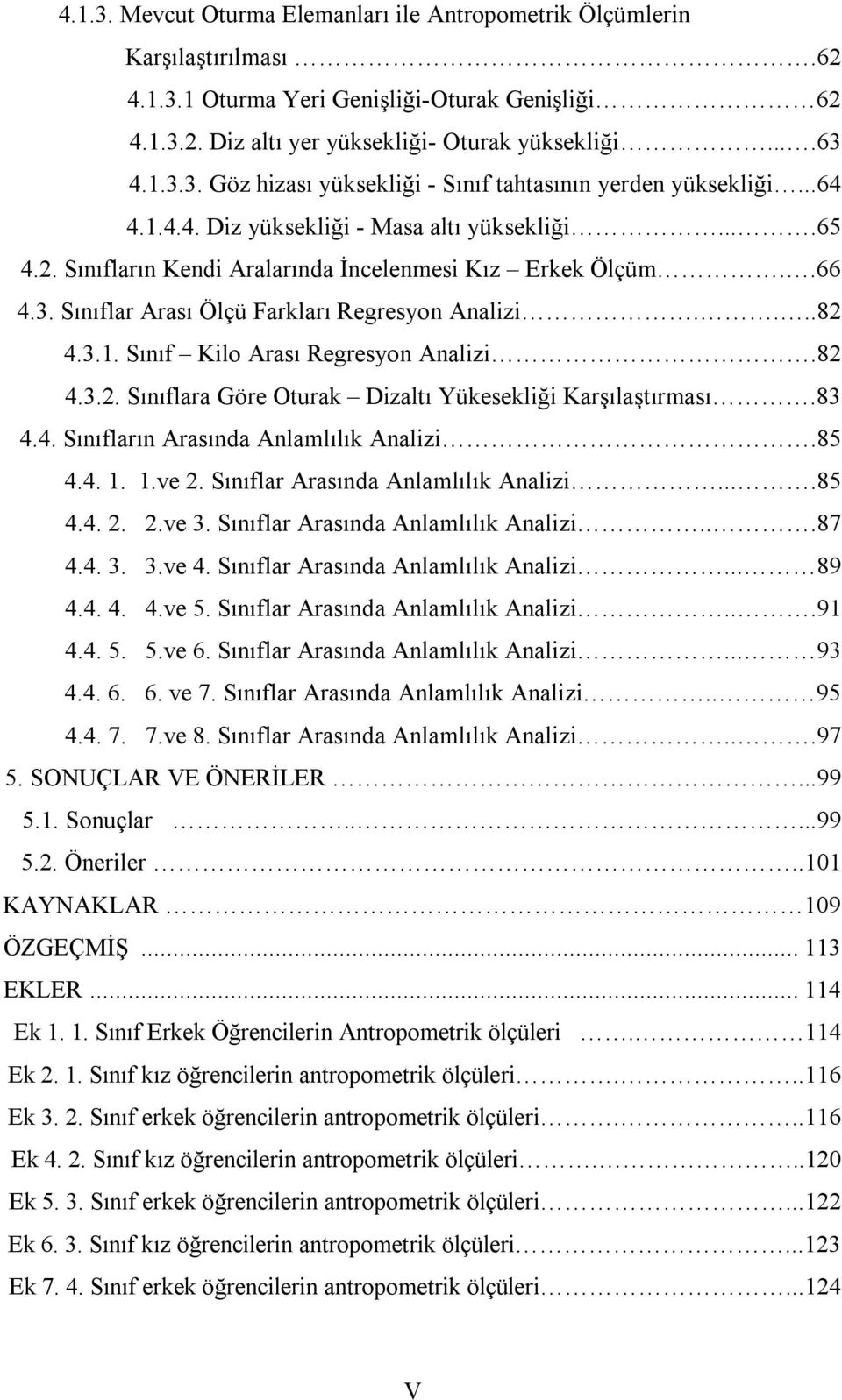 82 4.3.2. Sınıflara Göre Oturak Dizaltı Yükesekliği Karşılaştırması.83 4.4. Sınıfların Arasında Anlamlılık Analizi.85 4.4. 1. 1.ve 2. Sınıflar Arasında Anlamlılık Analizi....85 4.4. 2. 2.ve 3.