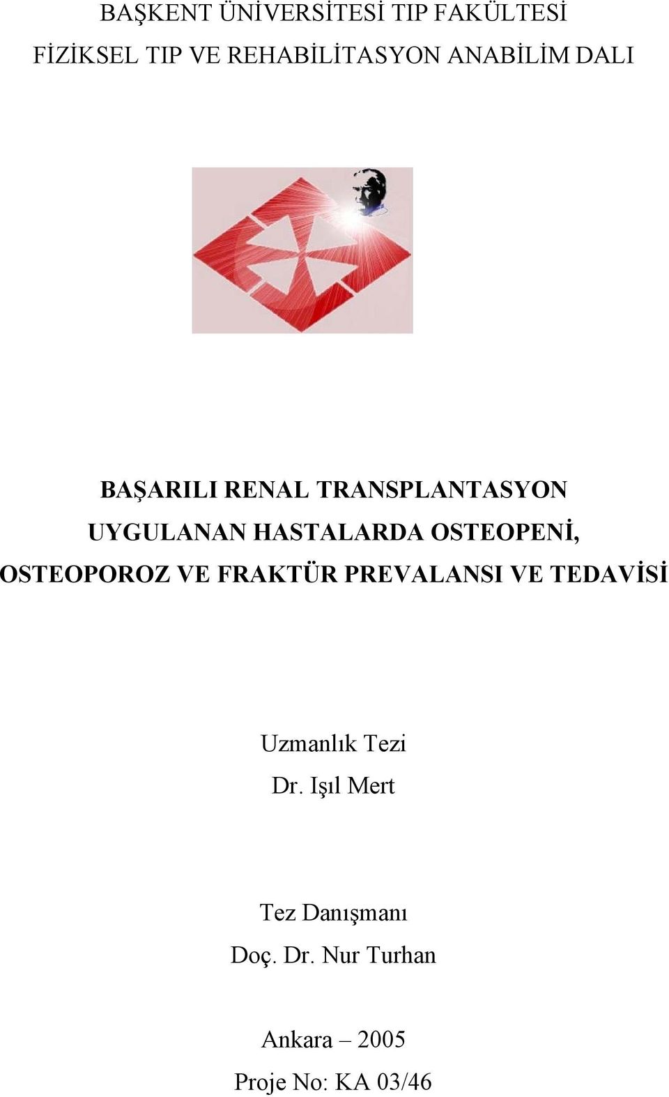 OSTEOPENİ, OSTEOPOROZ VE FRAKTÜR PREVALANSI VE TEDAVİSİ Uzmanlık Tezi