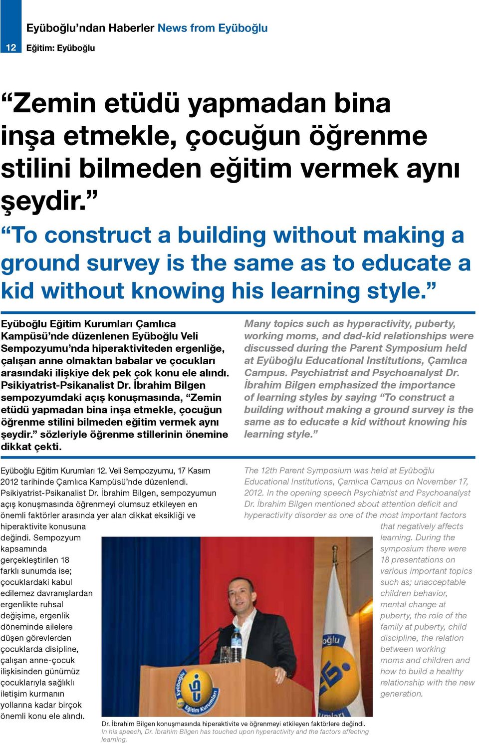 Eyüboğlu Eğitim Kurumları Çamlıca Kampüsü nde düzenlenen Eyüboğlu Veli Sempozyumu nda hiperaktiviteden ergenliğe, çalışan anne olmaktan babalar ve çocukları arasındaki ilişkiye dek pek çok konu ele