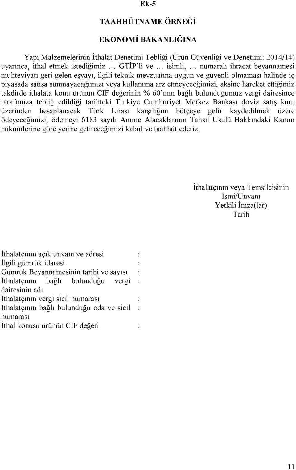 takdirde ithalata konu ürünün CIF değerinin % 60 ının bağlı bulunduğumuz vergi dairesince tarafımıza tebliğ edildiği tarihteki Türkiye Cumhuriyet Merkez Bankası döviz satış kuru üzerinden