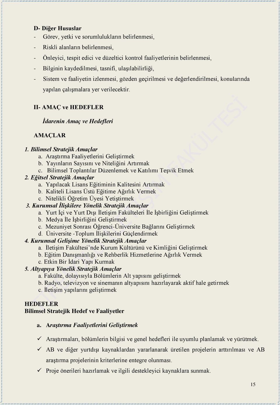 II- AMAÇ ve HEDEFLER İdarenin Amaç ve Hedefleri AMAÇLAR 1. Bilimsel Stratejik Amaçlar a. Araştırma Faaliyetlerini Geliştirmek b. Yayınların Sayısını ve Niteliğini Artırmak c.