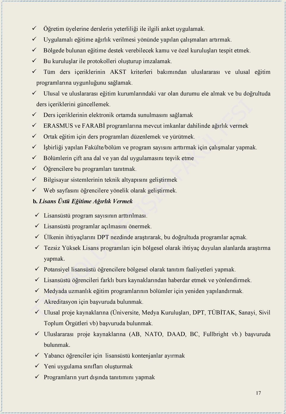 Tüm ders içeriklerinin AKST kriterleri bakımından uluslararası ve ulusal eğitim programlarına uygunluğunu sağlamak.