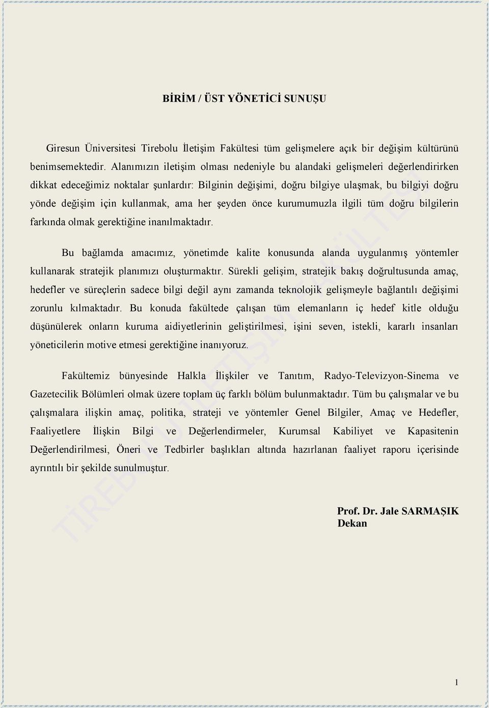 kullanmak, ama her şeyden önce kurumumuzla ilgili tüm doğru bilgilerin farkında olmak gerektiğine inanılmaktadır.