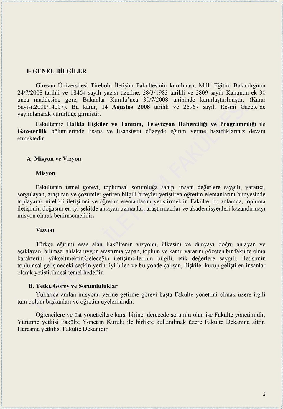 Bu karar, 14 Ağustos 2008 tarihli ve 26967 sayılı Resmi Gazete de yayımlanarak yürürlüğe girmiştir.