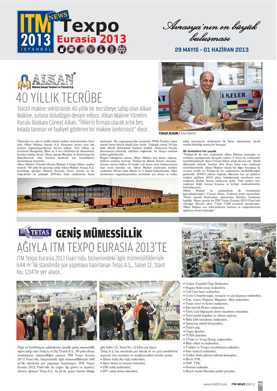 Cüneyt ALKAN / Alkan Makine Ülkemizin en eski ve köklü tekstil makine üreticilerinden birisi olan Alkan Makina Sanayi A.Ş. ihracatını artırıcı yurt dışı tanıtım organizasyonlarına devam ediyor.