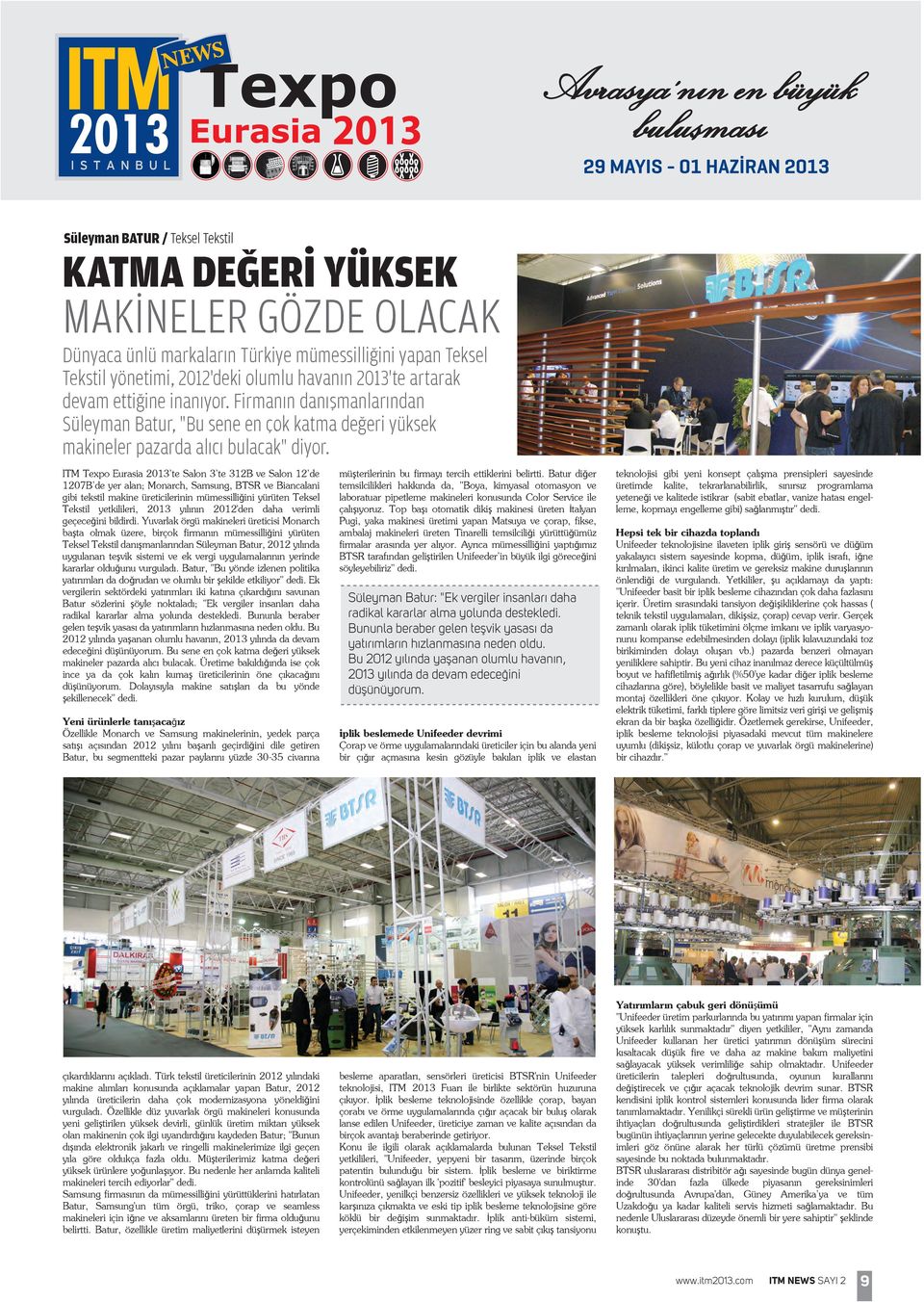 ITM Texpo Eurasia 2013 te Salon 3 te 312B ve Salon 12 de 1207B de yer alan; Monarch, Samsung, BTSR ve Biancalani gibi tekstil makine üreticilerinin mümessilliğini yürüten Teksel Tekstil yetkilileri,