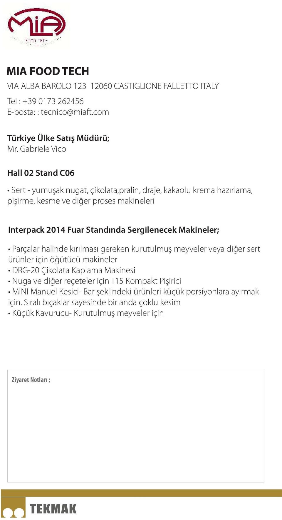 Standında Sergilenecek Makineler; Parçalar halinde kırılması gereken kurutulmuş meyveler veya diğer sert ürünler için öğütücü makineler DRG-20 Çikolata Kaplama Makinesi