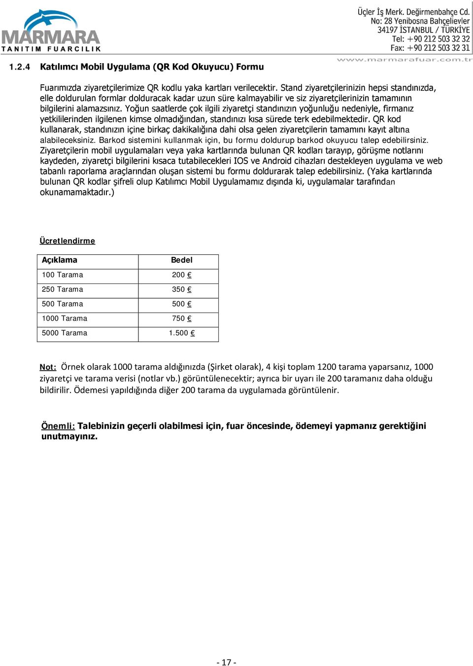 Yoğun saatlerde çok ilgili ziyaretçi standınızın yoğunluğu nedeniyle, firmanız yetkililerinden ilgilenen kimse olmadığından, standınızı kısa sürede terk edebilmektedir.