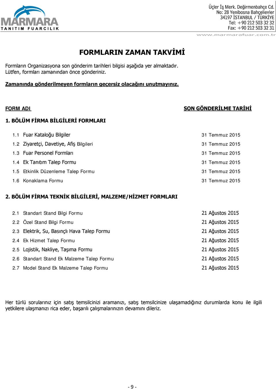 2 Ziyaretçi, Davetiye, Afiş Bilgileri 31 Temmuz 2015 1.3 Fuar Personel Formları 31 Temmuz 2015 1.4 Ek Tanıtım Talep Formu 31 Temmuz 2015 1.5 Etkinlik Düzenleme Talep Formu 31 Temmuz 2015 1.