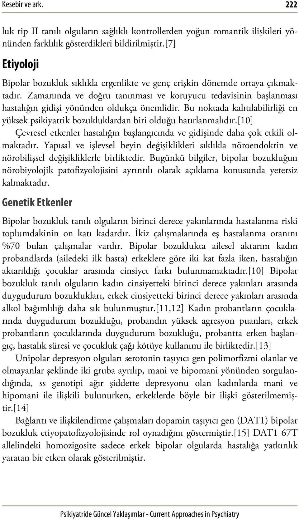 Zamanında ve doğru tanınması ve koruyucu tedavisinin başlanması hastalığın gidişi yönünden oldukça önemlidir.