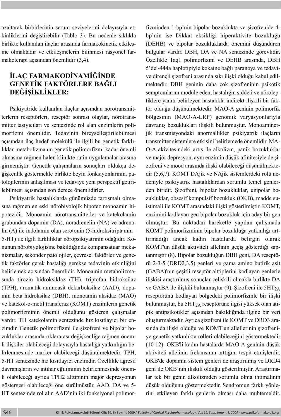 İLAÇ FARMAKODİNAMİĞİNDE GENETİK FAKTÖRLERE BAĞLI DEĞİŞİKLİKLER: Psikiyatride kullanılan ilaçlar açısından nörotransmitterlerin reseptörleri, reseptör sonrası olaylar, nörotransmitter taşıyıcıları ve