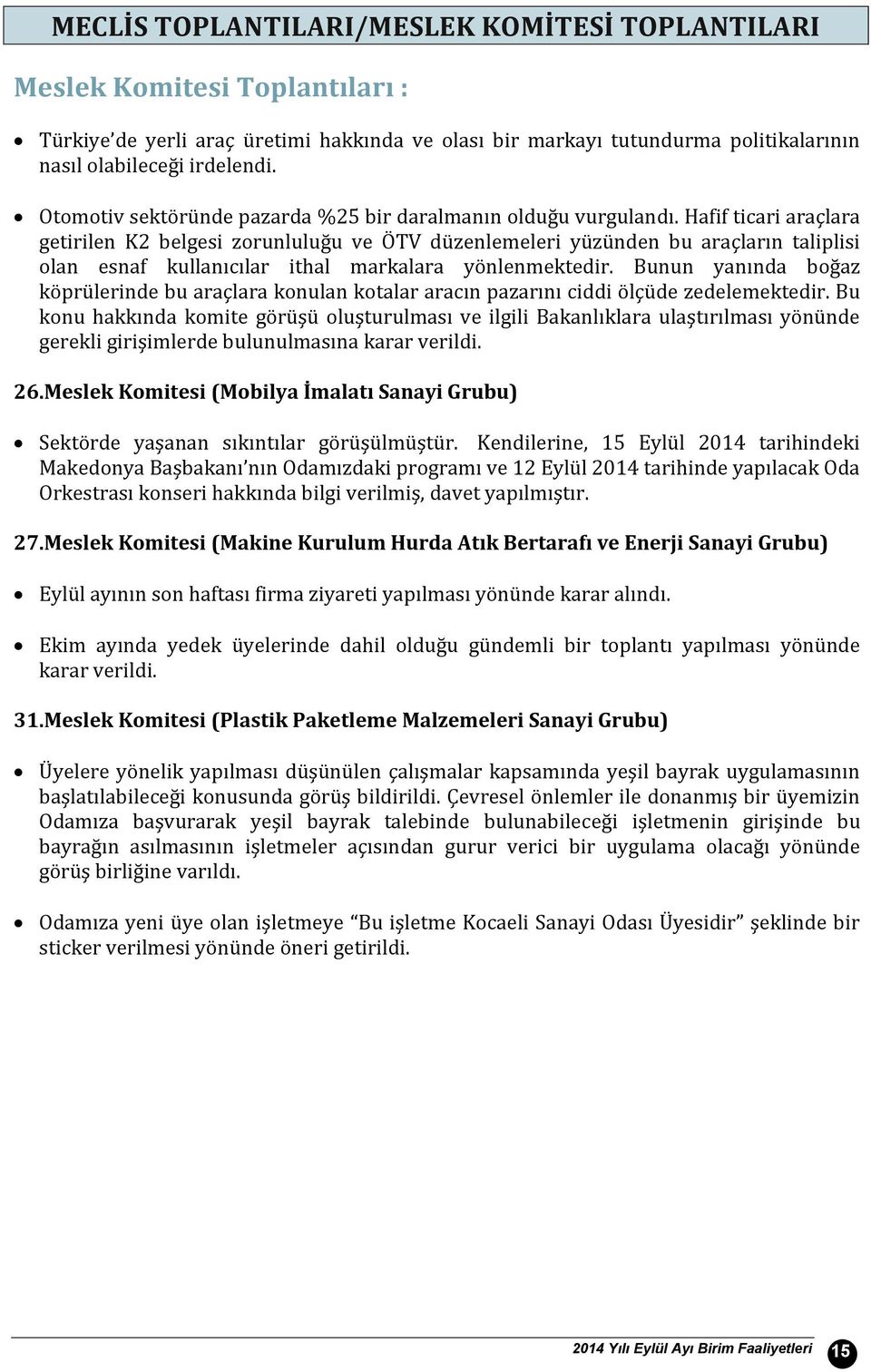 Hafif ticari araçlara getirilen K2 belgesi zorunluluğu ve ÖTV düzenlemeleri yüzünden bu araçların taliplisi olan esnaf kullanıcılar ithal markalara yönlenmektedir.