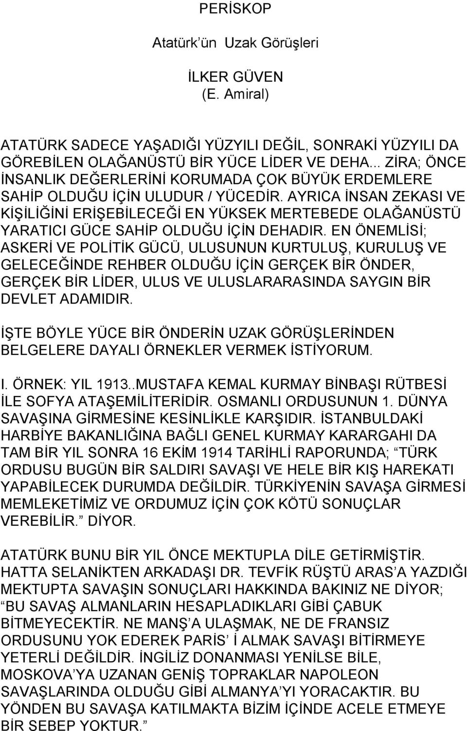 AYRICA İNSAN ZEKASI VE KİŞİLİĞİNİ ERİŞEBİLECEĞİ EN YÜKSEK MERTEBEDE OLAĞANÜSTÜ YARATICI GÜCE SAHİP OLDUĞU İÇİN DEHADIR.