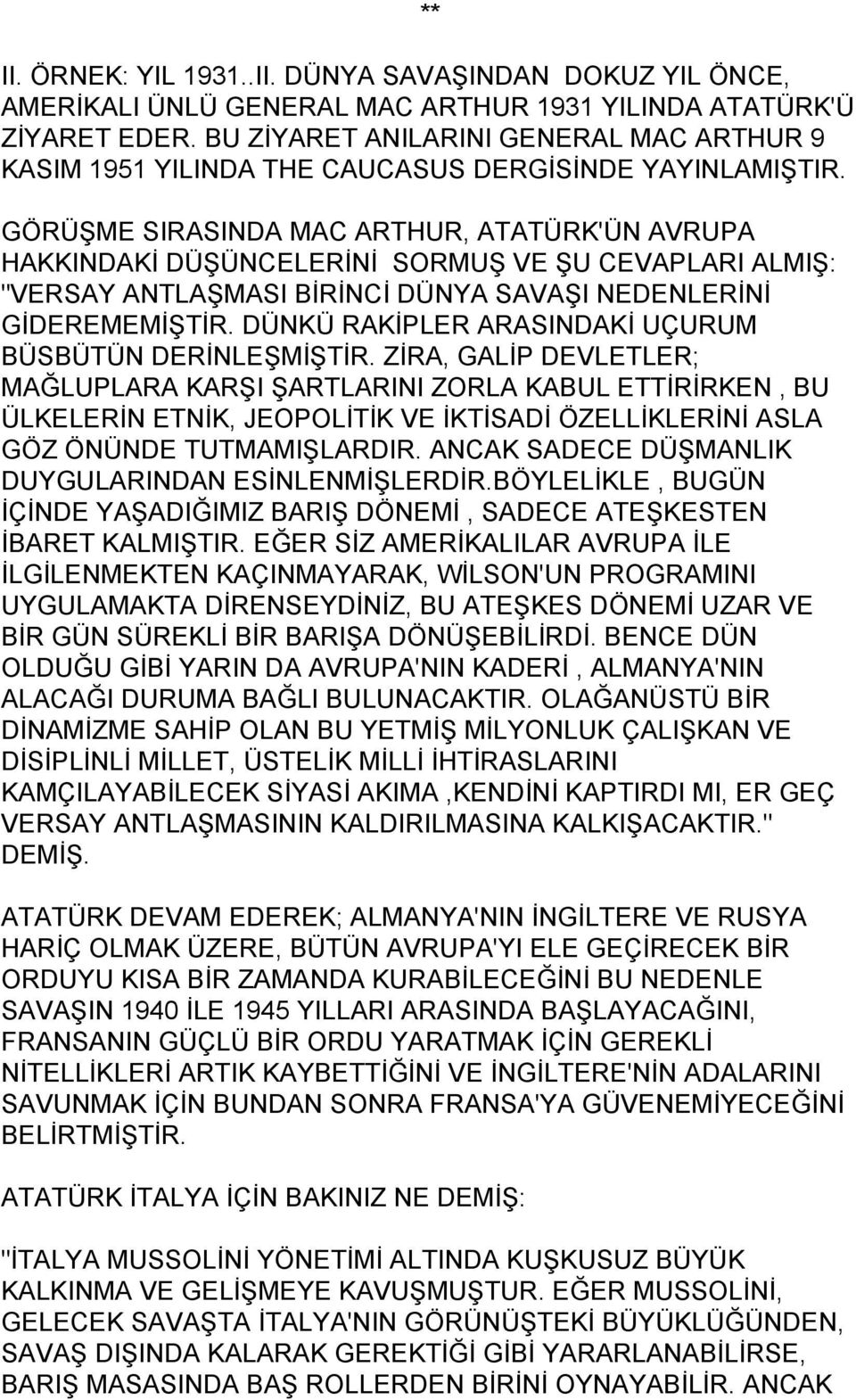 GÖRÜŞME SIRASINDA MAC ARTHUR, ATATÜRK'ÜN AVRUPA HAKKINDAKİ DÜŞÜNCELERİNİ SORMUŞ VE ŞU CEVAPLARI ALMIŞ: "VERSAY ANTLAŞMASI BİRİNCİ DÜNYA SAVAŞI NEDENLERİNİ GİDEREMEMİŞTİR.