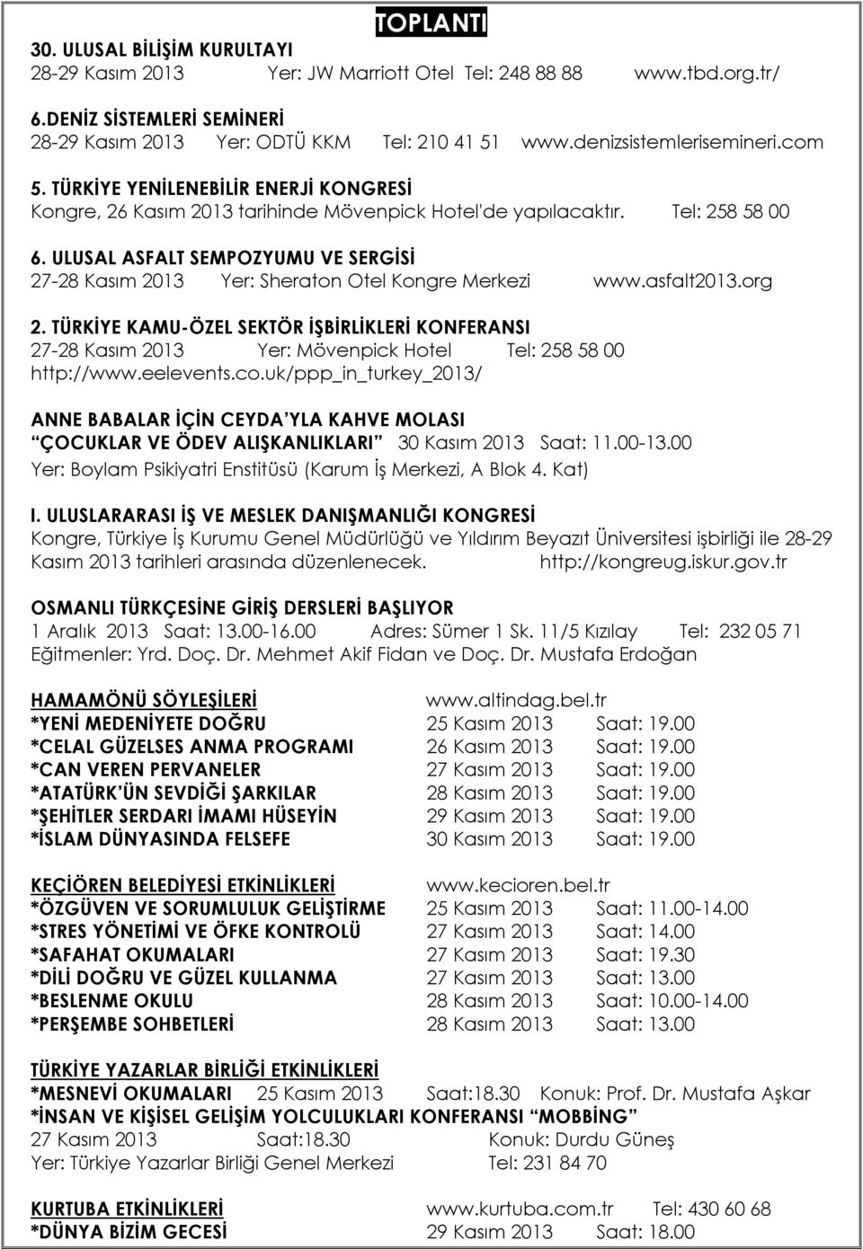 ULUSAL ASFALT SEMPOZYUMU VE SERGİSİ 27-28 Kasım 2013 Yer: Sheraton Otel Kongre Merkezi www.asfalt2013.org 2.