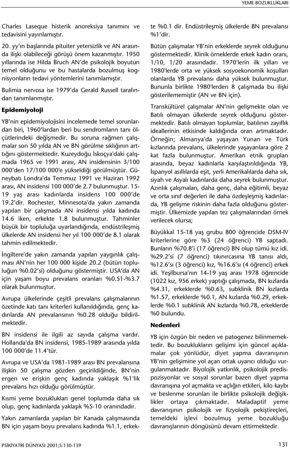 Bulimia nervosa ise 1979 da Gerald Russell tarafýndan tanýmlanmýþtýr.