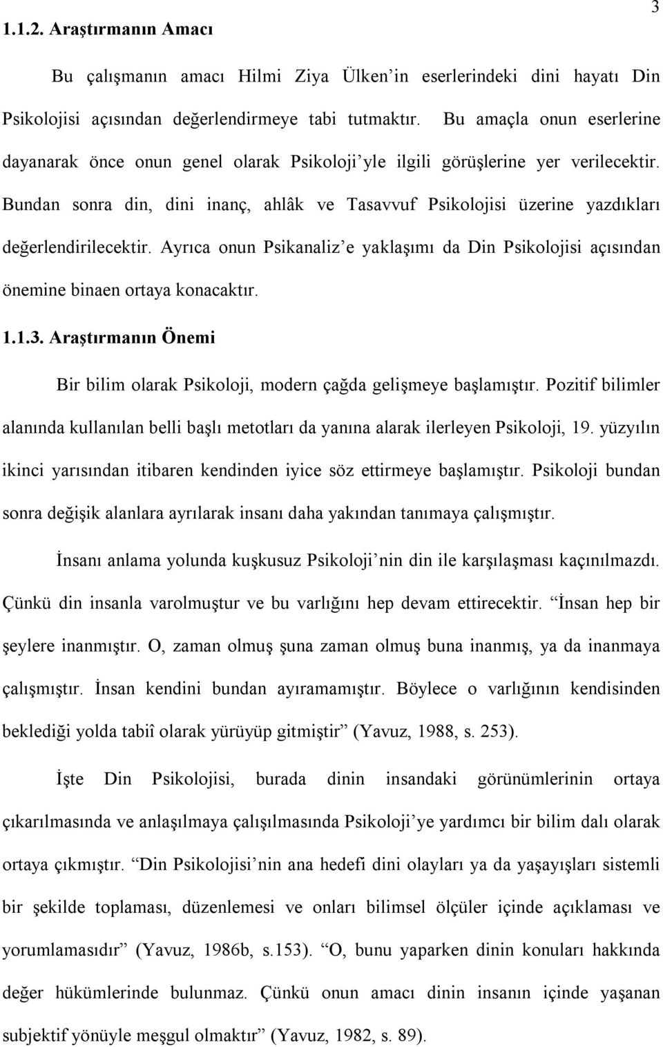 Bundan sonra din, dini inanç, ahlâk ve Tasavvuf Psikolojisi üzerine yazdıkları değerlendirilecektir. Ayrıca onun Psikanaliz e yaklaşımı da Din Psikolojisi açısından önemine binaen ortaya konacaktır.