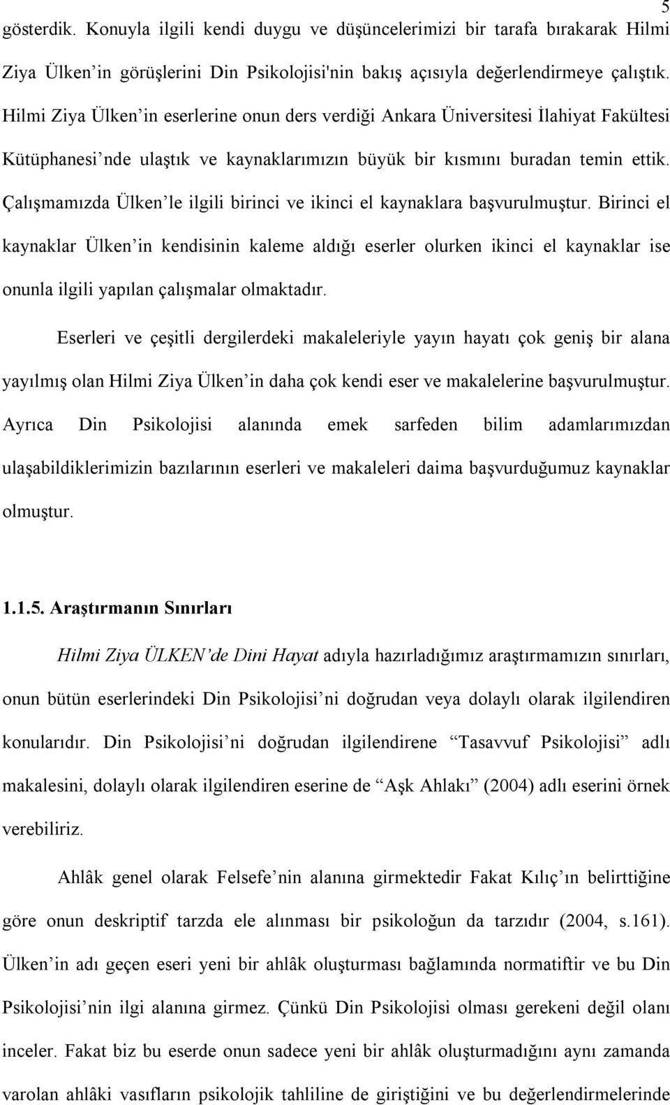 Çalışmamızda Ülken le ilgili birinci ve ikinci el kaynaklara başvurulmuştur.