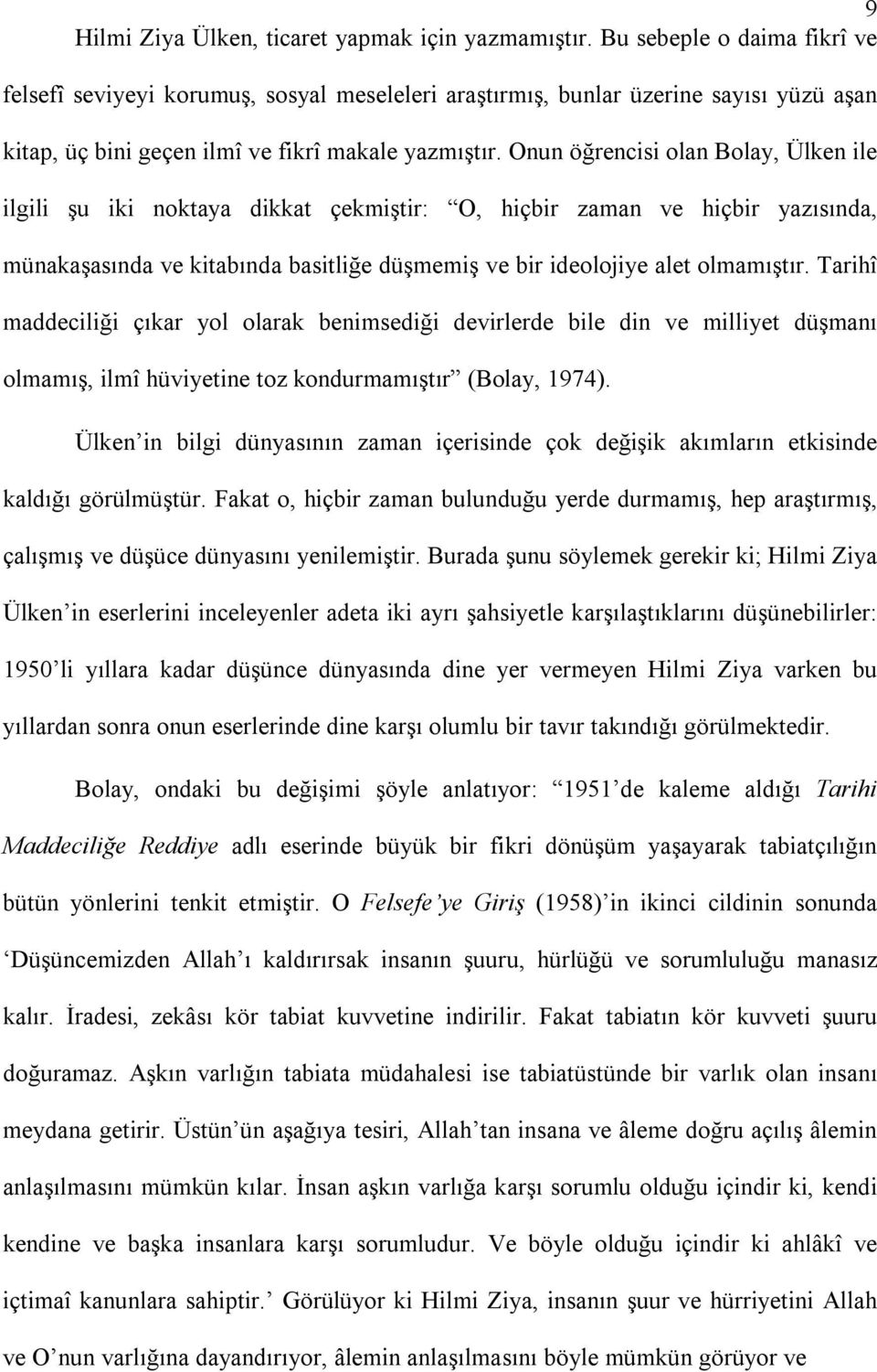 Onun öğrencisi olan Bolay, Ülken ile ilgili şu iki noktaya dikkat çekmiştir: O, hiçbir zaman ve hiçbir yazısında, münakaşasında ve kitabında basitliğe düşmemiş ve bir ideolojiye alet olmamıştır.