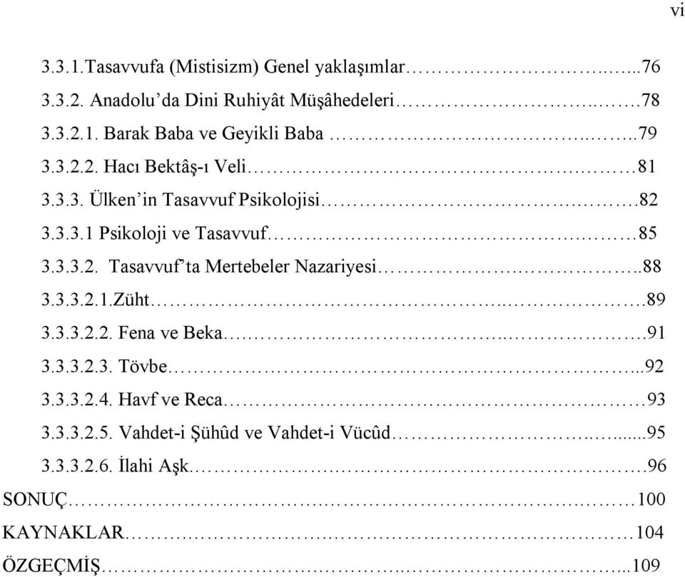 ..88 3.3.3.2.1.Züht...89 3.3.3.2.2. Fena ve Beka....91 3.3.3.2.3. Tövbe...92 3.3.3.2.4. Havf ve Reca 93 3.3.3.2.5.