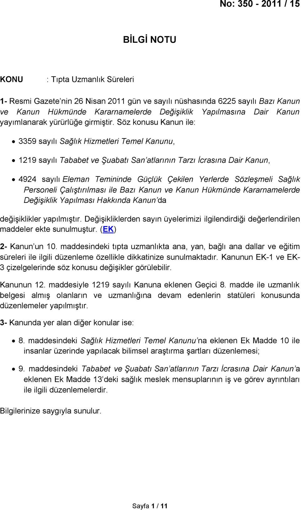 Söz konusu Kanun ile: 3359 sayılı Sağlık Hizmetleri Temel Kanunu, 1219 sayılı Tababet ve Şuabatı San atlarının Tarzı İcrasına Dair Kanun, 4924 sayılı Eleman Temininde Güçlük Çekilen Yerlerde